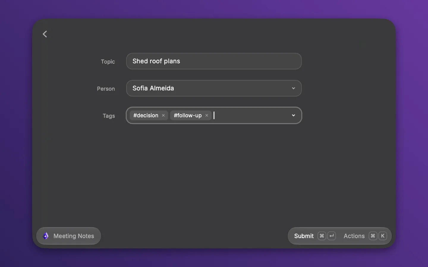 The Meeting Notes form in Raycast with a Topic text field holding Shed roof plans, a Person dropdown set to Sofia Almeida, and a Tags picker holding decision and follow-up